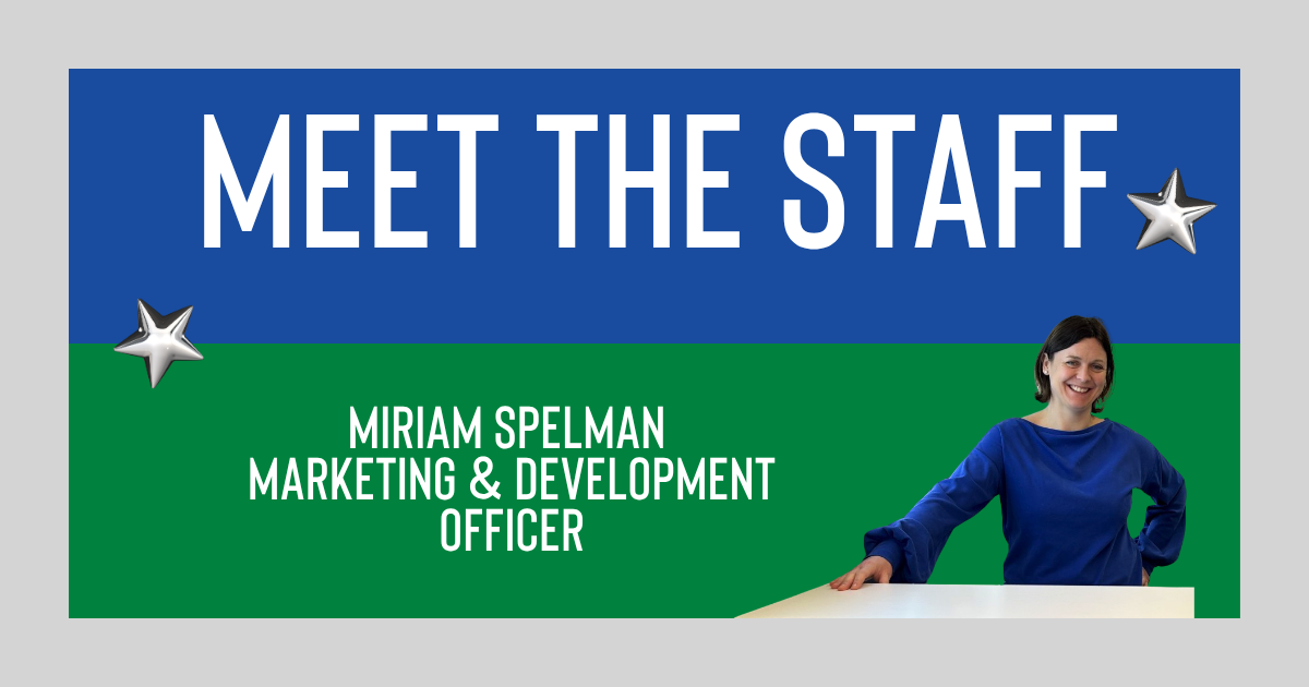 MEET THE STAFF: Miriam Spelman, Marketing & Development Officer